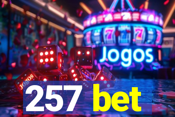 257 bet
